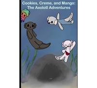 Cookies, Cream, and Mango: The Axolotl Adventures (Little Puddles Stories)