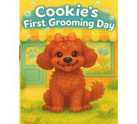 Cookie's First Grooming Day: A Sweet Story About a Brave Little Pup