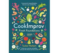 CookImprov: Fresh Foundations: Frameworks for Inspired Breakfast, Brunch, Lunch, and Meal Prep