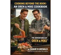 Cooking Beyond The Book: An Oren & Mike Cookbook - The Adventures of Oren and Mike