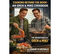Cooking Beyond The Book: An Oren & Mike Cookbook - The Adventures of Oren and Mike