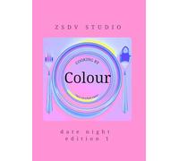 Cooking by Colour Date Night Edition 1: Vivid Color-styled Cookbook to Enhance Emotional Connection (ZSDV STUDIO Cooking by Colour)