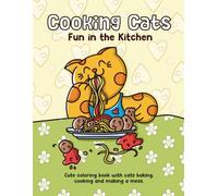 Cooking Cats - Fun in the Kitchen: Cute coloring book with cats baking, cooking and making a mess.