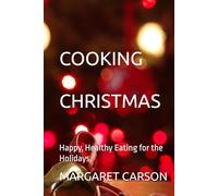 COOKING CHRISTMAS: Happy, Healthy Eating for the Holidays