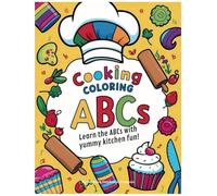 Cooking Coloring ABCs: Learn the ABCs with yummy kitchen fun!