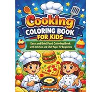 Cooking Coloring Book for Kids: Easy and Bold Food Coloring Book with Kitchen and Chef Pages for Beginners | 50+ Beautiful Illustrations