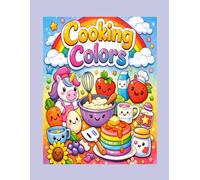 Cooking Colors® - A Magical Toddler Kitchen Coloring Book: A whimsical kitchen adventure for toddlers featuring soups, pizzas, pasta, waffles, dips, cocoa, pudding, and more!