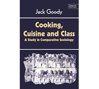 Cooking, Cuisine and Class: A Study in Comparative Sociology (Themes in the Social Sciences)