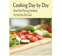 Cooking Day by Day: Meal Planning made Easy I Grocery List I Busy Professionals I 8.5 x 11 I 100 pages