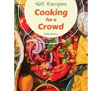 Cooking for a Crowd 365: Enjoy 365 Days With Amazing Cooking For A Crowd Recipes In Your Own Cooking For A Crowd Cookbook! [Book 1]