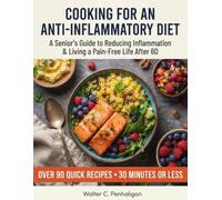 Cooking for an Anti-Inflammatory Diet: A Senior's Guide to Reducing Inflammation and Living a Pain-Free Life After 60