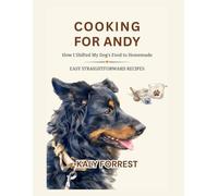 Cooking For Andy: How I Shifted My Dog's Food to Homemade. Easy Straightforward Recipes.