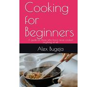 Cooking for Beginners: A guide for those who have never cooked anything at all