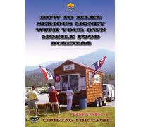 Cooking for Cash (How to make serious money with your own Mobile food business) VOL 1
