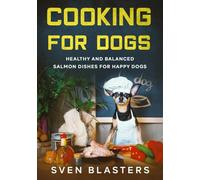 Cooking for Dogs: Healthy and Balanced Salmon Dishes for Happy Dogs (Homemade Dog Food)