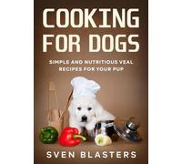 Cooking for Dogs: Simple and Nutritious Veal Recipes for Your Pup (Homemade Dog Food)