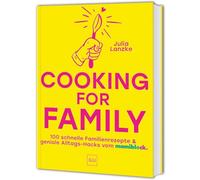Cooking for Family: 100 schnelle Familien-Rezepte & geniale Alltags-Hacks vom mamiblock
