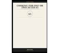 Cooking for One or Two After 65: Simple, Healthy Meals That Make Every Day Delicious