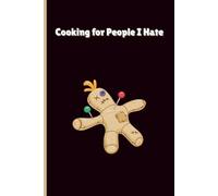 Cooking for People I Hate: A Sarcastic Recipe Journal for Petty Cooks, Grudge-Bakers, and Anyone Who Seasons with Spite