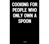 Cooking for People Who Only Own a Spoon: The Notebook