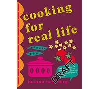 Cooking for Real Life: More Than 180 Recipes for Whatever Life Throws at You