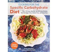 Cooking for the Specific Carbohydrate Diet: Over 125 Easy, Healthy, and Delicious Recipes that are Sugar-Free, Gluten-Free, and Grain-Free