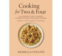 Cooking for Two & Four: 111 Comfort Food Classics + 20 Pages to Write Your Family Recipes - A Simple & Easy American Cookbook