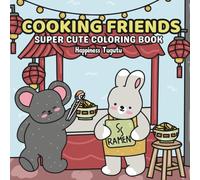 Cooking Friends: Super Cute Coloring Book for Adults and Teens Featuring Adorable Animal Characters with Easy and Simple Designs for Relaxation (Cute and Cozy Fuzzy Animals)