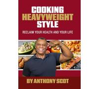 Cooking Heavyweight Style: Reclaim your health and your life!: How I Lost 120 Pounds, Reversed My Health Crisis, and Found Myself in the Kitchen.