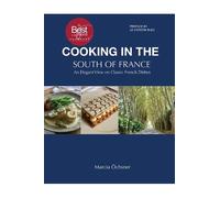 Cooking in the South of France: An Elegant View on Classic French Dishes