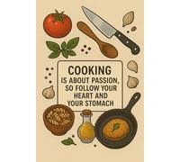 Cooking Is About Passion, So Follow Your Hear And Your Stomach: A Vintage Recipe Notebook to Record, Create, and Organize Your Favorite Meals , Home Cooks