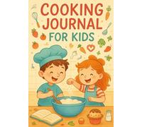 Cooking Journal for Kids: A Kids’ Culinary Notebook for Ages 5-12 to Learn, Create, and Record Their Favorite Recipes
