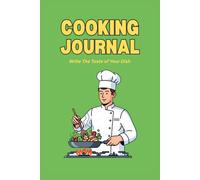 Cooking Journal: Write The Taste of Your Dish