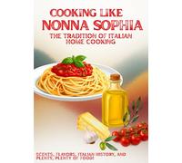 COOKING LIKE NONNA: Traditional Italian Recipes for Everyday Life (Italian First Courses - Traditional Regional Recipes)