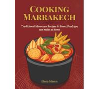 cooking Marrakech: Authentic Moroccan Recipes & Street foods you can make at home
