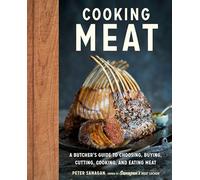 Cooking Meat: A Butcher's Guide to Choosing, Buying, Cutting, Cooking, and Eating Meat