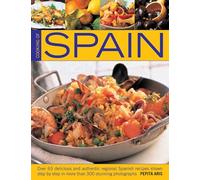 Cooking of Spain: Over 65 Delicious and Authentic Regional Spanish Recipes Shown in 300 Step-by-step Photographs