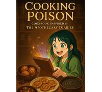 Cooking Poison: Cookbook Inspired by The Apothecary Diaries