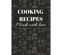 Cooking Recipe Made With Love: Record Your Favorite Recipes | Create Your Own Cookbook Journal | Blank Recipe Book To Write In Your Own Recipes | Do ... Notebook To Fill In Your Favorite Recipes