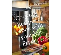 Cooking Recipes to cook with your Air Fryer: plus 5 traditional Italian dishes to cook with the traditional method