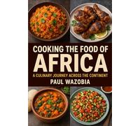 Cooking the food of Africa: A culinary journey across the continent