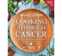 Cooking Through Cancer: 90 Easy and Delicious Recipes for Treatment and Recovery