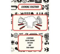 Cooking Together: A Keepsake Recipe Journal for Kids and Their Family: Cherish the Meals, Laughter, and Messes Made Together | A Fun and Easy Way to Save the Meals You Make as a Team