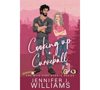 Cooking Up A Curveball: A Baseball, Workplace, Secret Identity Romance (Mile High Series)
