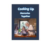 Cooking Up Memories Together: A Mother & Child Cookbook Journal for Sharing Recipes, Stories & Family Traditions | A Keepsake for Moms, Grandmothers & Kids
