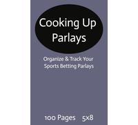 Cooking Up Parlays: Sports Betting Parlay Tracker - 100 Page Betting Logbook for All Sports (5 x 8 inches) Track Your Parlays | Improve Your Strategy |