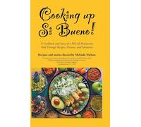 Cooking Up Si Bueno!: A Cookbook and Story of a McCall Restaurant Told Through Recipes, Pictures, and Memories