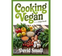 Cooking Vegan with the Ninja Foodi: Over 100 tasty Vegan recipes, for Ninja Foodi Multicooker devices