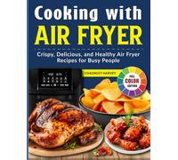 Cooking with Air Fryer: Crispy, Delicious, and Healthy Air Fryer Recipes for Busy People