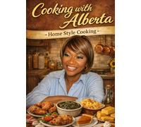 Cooking with Alberta White Vol One: Southern Style cooking (Cooking with Alberta vol 1)
